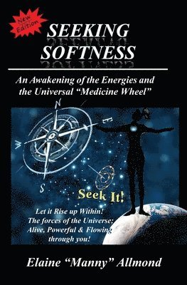 bokomslag Seeking Softness: An Awakening of the Energies and the Universal "Medicine Wheel"