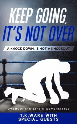 bokomslag Keep Going, It's Not Over: A Knock Down Is Not a Knockout