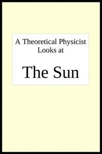 bokomslag A theoretical physicist looks at THE SUN