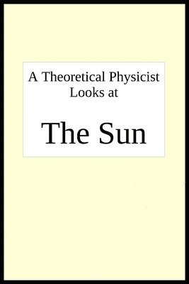 bokomslag A theoretical physicist looks at THE SUN