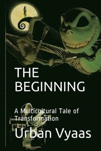 bokomslag The Beginning. A Multicultural Tale of Transformation.