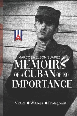 Marcos Nelson Suárez - Memoirs of A Cuban of No Importance, Häftad
