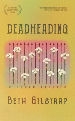 Beth Gilstrap - Deadheading and Other Stories, Häftad. Tillgänglighet: Tillfälligt slut
