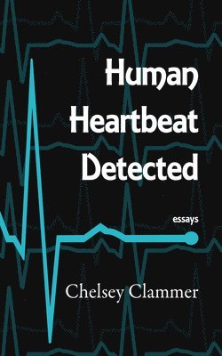 Chelsey Clammer - Human Heartbeat Detected, Häftad