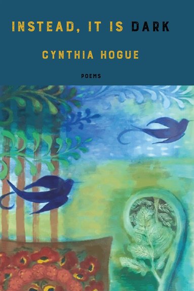 Cynthia Hogue - instead, it is dark, Häftad