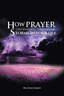 bokomslag How Prayer Can Walk You Through the Storms in Your Life