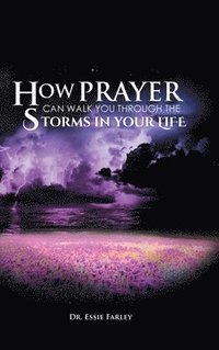 bokomslag How Prayer Can Walk You Through the Storms in Your Life