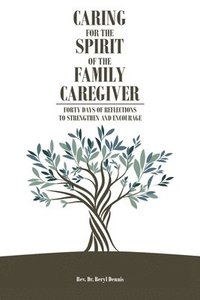 bokomslag Caring for the Spirit of the Family Caregiver