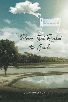 Issac Bolston - Poems That Rocked the Cradle, Häftad. Tillgänglighet: Lägg i varukorg