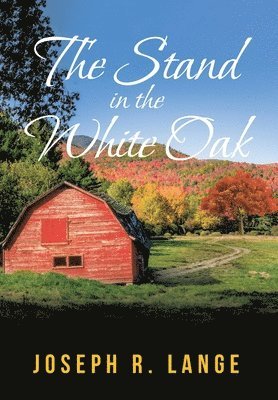 Joseph R Lange - Stand in the White Oak, Inbunden