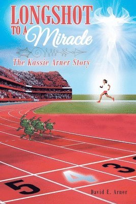 Longshot to a Miracle; The Kassie Arner Story 1