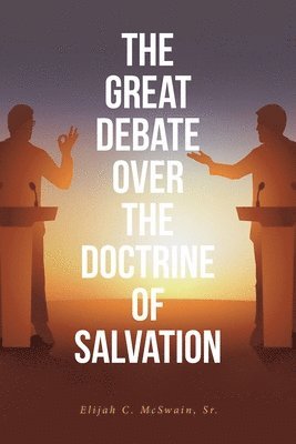 The Great Debate Over The Doctrine of Salvation 1