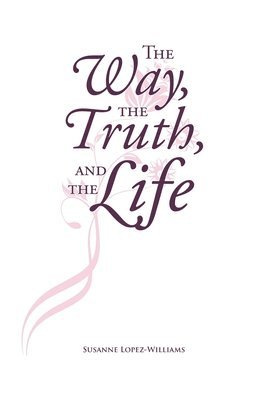 The Way, The Truth, and The Life 1