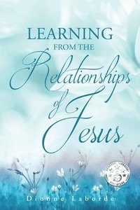 bokomslag Learning From The Relationships Of Jesus