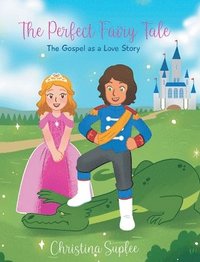 bokomslag The Perfect Fairy Tale; The Gospel as a Love Story