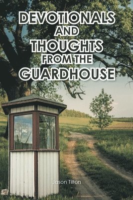 Devotionals and Thoughts from the Guardhouse 1