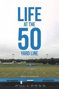 bokomslag Life at the 50 Yard Line