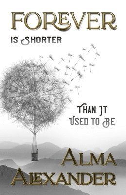 Alma Alexander - Forever is Shorter Than It Used To Be, Häftad