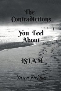 bokomslag Contradictions You Feel about Islam