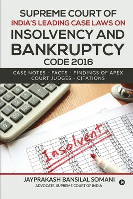 Supreme Court of India's Leading Case Laws on Insolvency & Bankruptcy Code 2016: Case Notes - Facts - Findings of Apex Court Judges - Citations 1