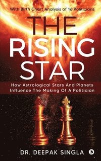 bokomslag The Rising Star: How Astrological Stars And Planets Influence The Making Of A Politician