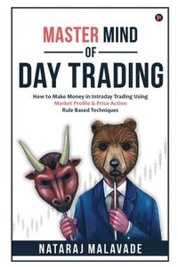 bokomslag Master Mind of Day Trading: How to Make Money in Intraday Trading Using Market Profile & Price Action Rule Based Techniques