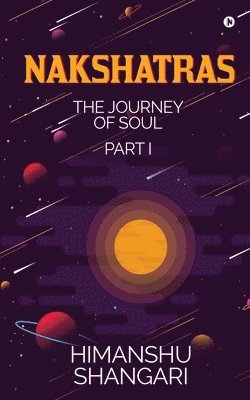 Nakshatras Part 1: The Journey of Soul 1