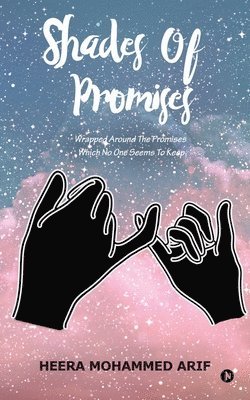 Heera Mohammed Arif - Shades of Promises: Wrapped around the Promises Which No One Seems to Keep, Häftad