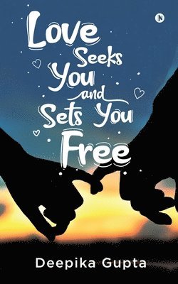 Love Seeks You and Sets You Free 1