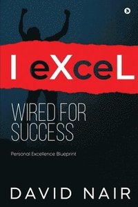 bokomslag I-eXceL Wired for Success: Personal Excellence Blueprint