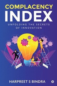bokomslag Complacency Index: Unfolding The Secrets of Innovation