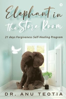 bokomslag Elephant in the Store Room: 21 days Forgiveness Self-Healing Program