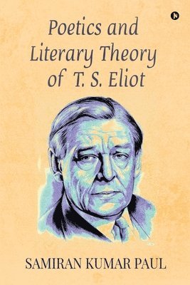 bokomslag Poetics and Literary Theory of T. S. Eliot