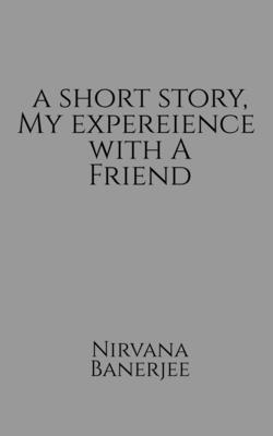 A short story, my experience with a friend 1