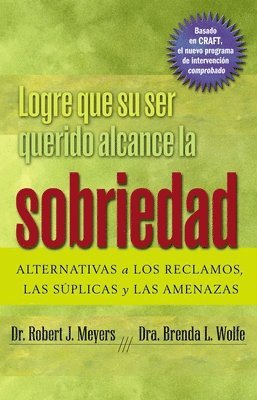 Robert J. Meyers, Brenda L. Wolfe, Robert J Meyers, Brenda L Wolfe - Logre que su ser querido alcance la sobriedad, Häftad