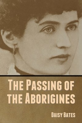 Daisy Bates - Passing of the Aborigines, Häftad