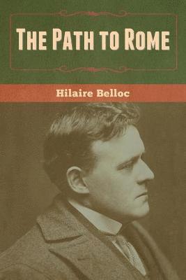 Hilaire Belloc - Path to Rome, Häftad