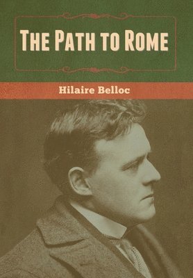 Hilaire Belloc - Path to Rome, Inbunden