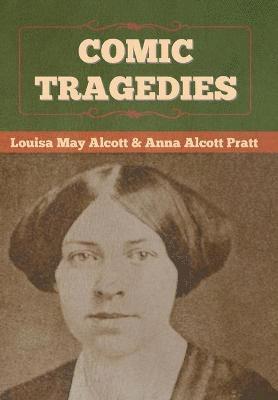 Louisa May Alcott, Anna Alcott Pratt, Anna  Alcott Pratt - Comic Tragedies, Inbunden