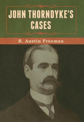 bokomslag John Thorndyke's Cases