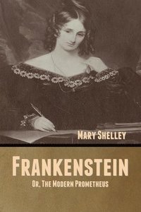bokomslag Frankenstein; Or, The Modern Prometheus