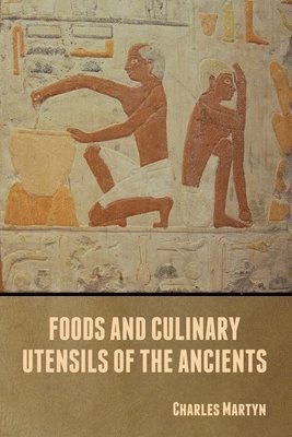 bokomslag Foods and Culinary Utensils of the Ancients