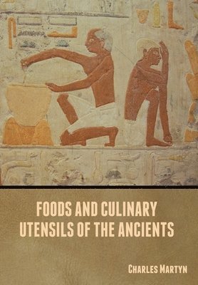 bokomslag Foods and Culinary Utensils of the Ancients