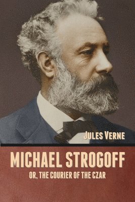 Michael Strogoff; Or, The Courier of the Czar 1