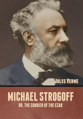 Michael Strogoff; Or, The Courier of the Czar 1