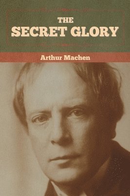 Arthur Machen - Secret Glory, Häftad