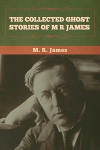 bokomslag The Collected Ghost Stories of M. R. James