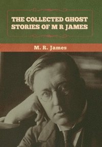 bokomslag The Collected Ghost Stories of M. R. James