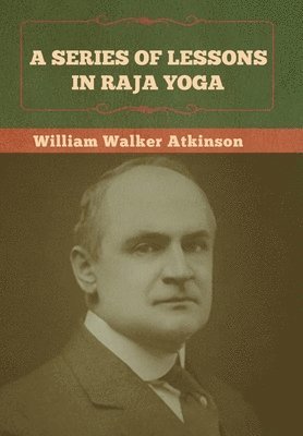 William Walker Atkinson, Walker Atkinson, William - Series of Lessons in Raja Yoga, Inbunden