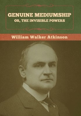 William Walker Atkinson, Walker Atkinson, William - Genuine Mediumship; or, The Invisible Powers, Inbunden